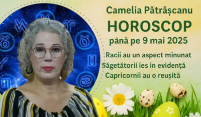 Camelia Patrascanu, HOROSCOP pana pe 9 mai 2025. Racii au un aspect minunat, Sagetatorii ies in evidenta, Capricornii au o reusita