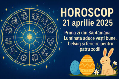 Horoscop 21 aprilie 2025. Prima zi din Saptamana Luminata aduce vesti bune, belsug si fericire pentru patru zodii