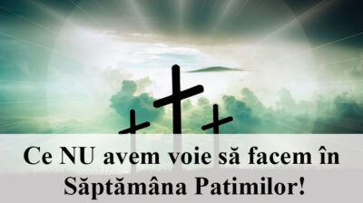 Ce NU avem voie să facem în Săptămâna Patimilor!