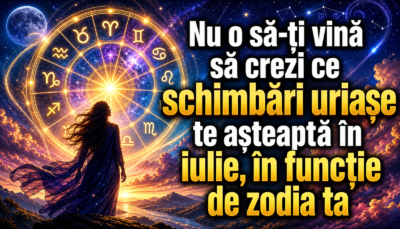 Nu o să-ți vină să crezi ce schimbări uriașe te așteaptă în iulie, în funcție de zodia ta