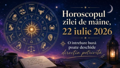 Horoscopul zilei de mâine, 22 iulie 2026. O întrebare bună poate deschide direcția potrivită