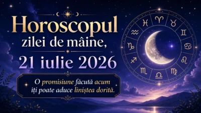 Horoscopul zilei de mâine, 21 iulie 2026. O promisiune făcută acum îți poate aduce liniștea dorită