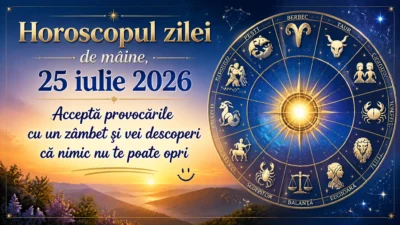 Horoscopul zilei de mâine, 25 iulie 2026. Acceptă provocările cu un zâmbet și vei descoperi că nimic nu te poate opri