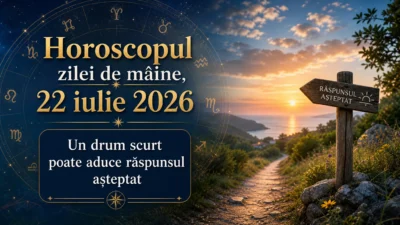 Horoscopul zilei de mâine, 22 iulie 2026. Un drum scurt poate aduce răspunsul așteptat