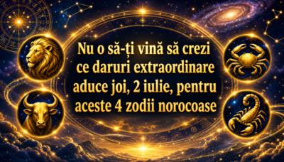 Nu o să-ți vină să crezi ce daruri extraordinare aduce joi, 2 iulie, pentru aceste 4 zodii norocoase