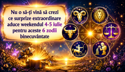 Nu o să-ți vină să crezi ce surprize extraordinare aduce weekendul 4-5 iulie pentru aceste 6 zodii binecuvântate