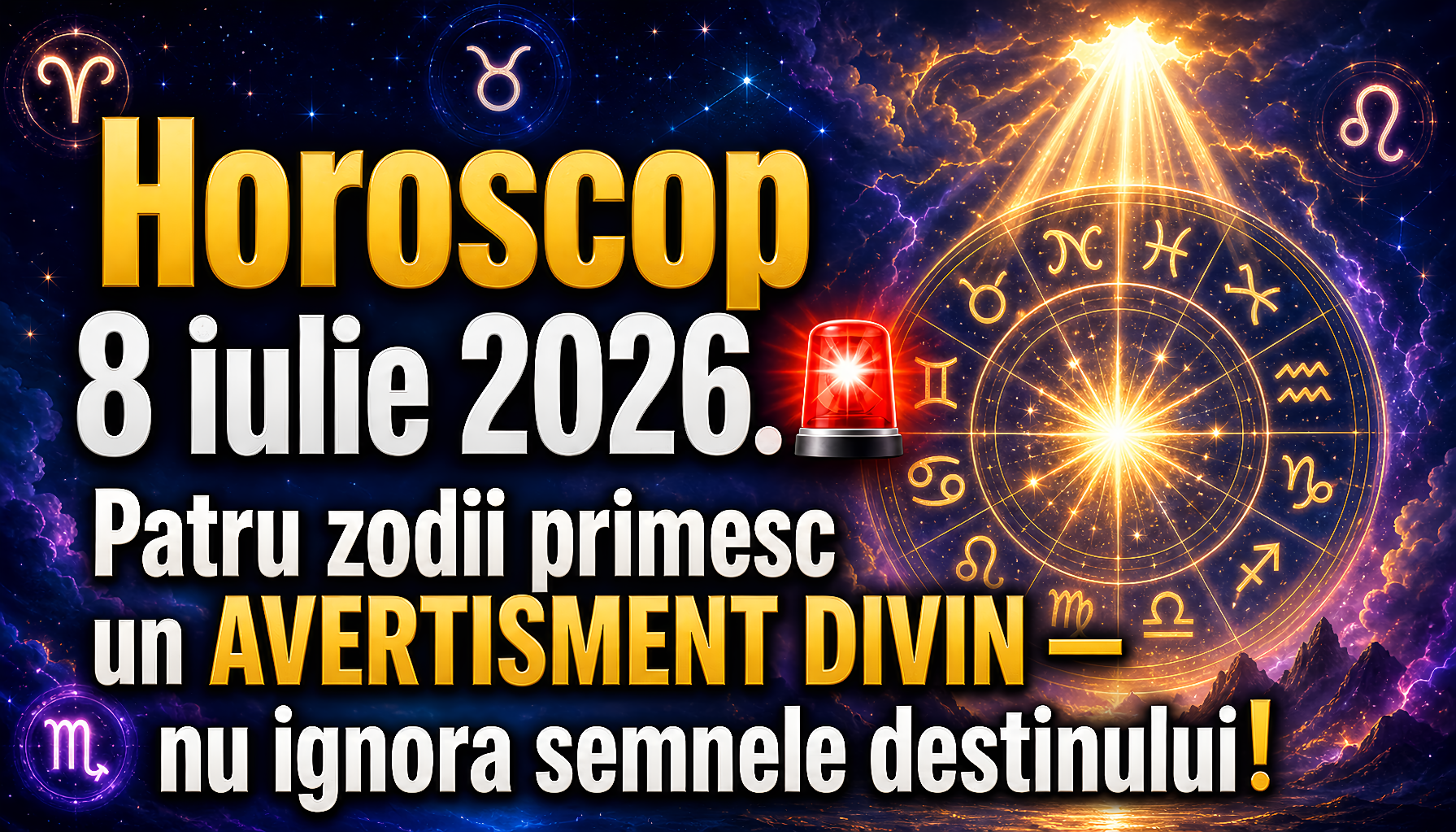 Horoscop 8 iulie 2026. 🚨 Patru zodii primesc un AVERTISMENT DIVIN — nu ignora semnele destinului!