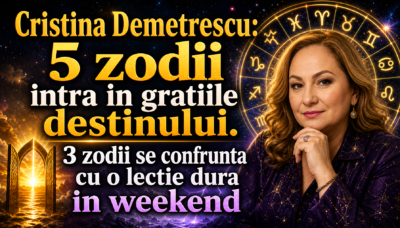 Cristina Demetrescu: 5 zodii intra in gratiile destinului. 3 zodii se confrunta cu o lectie dura in weekend